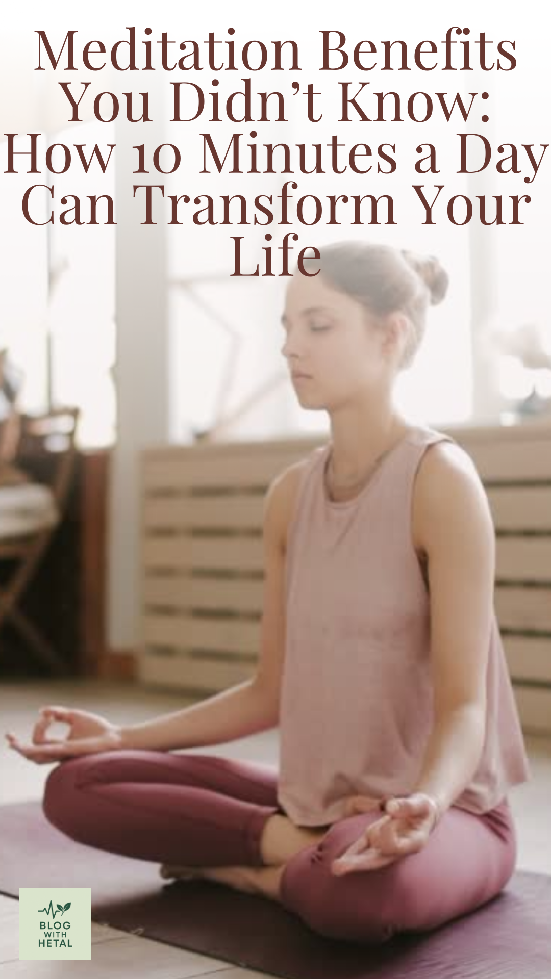Meditation Benefits You Didn’t Know: How 10 Minutes a Day Can Transform Your Life