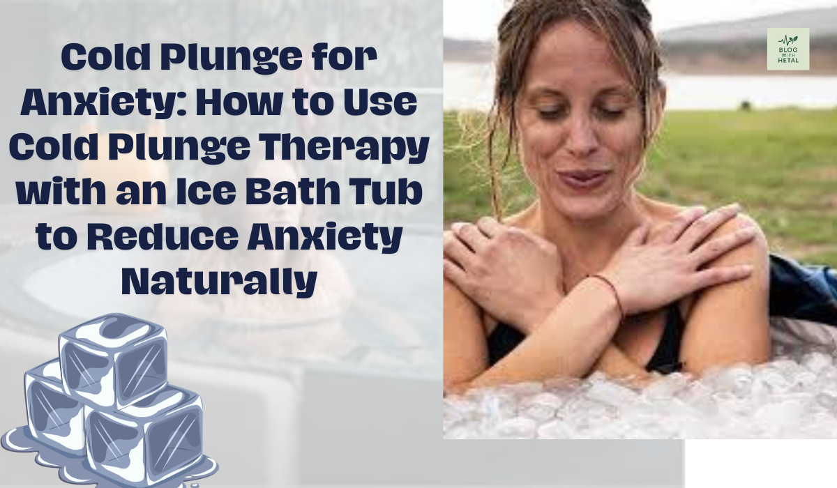 Cold Plunge for Anxiety: How to Use Cold Plunge Therapy with an Ice Bath Tub to Reduce Anxiety Naturally
