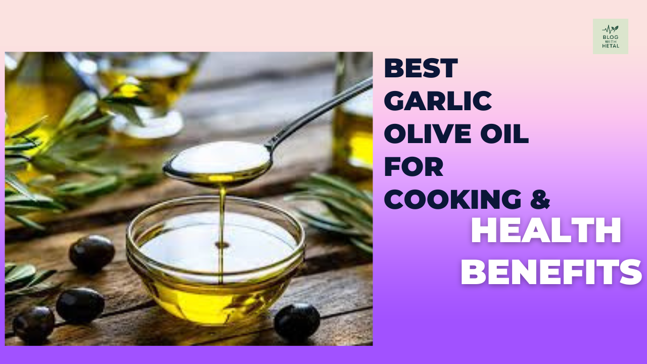 Best Garlic Olive Oil for Cooking & Health Benefits
